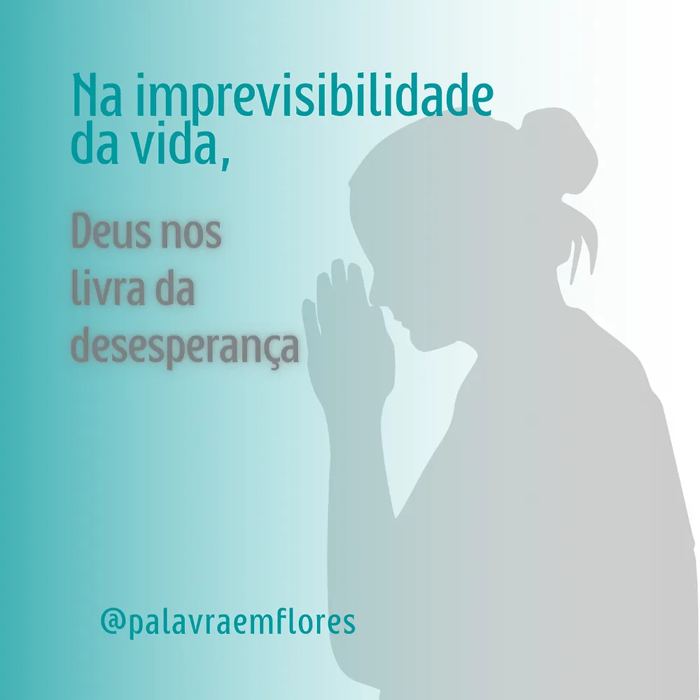 Devocional: na imprevisibilidade da vida, Deus nos livra da desesperança
